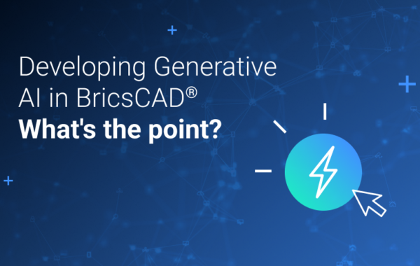 Developing Generative AI in BricsCAD® – What’s the point?
