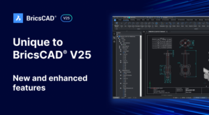 Unique to BricsCAD V25: New and Enhanced Features